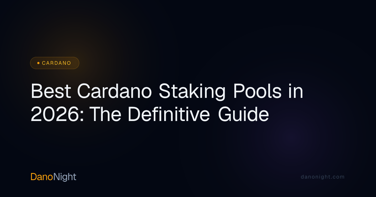 Best Cardano Staking Pools in 2026: The Definitive Guide | DanoNight